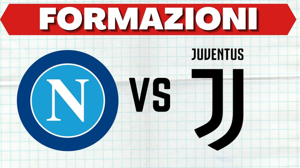 le formazioni ufficiali di Napoli Juventus