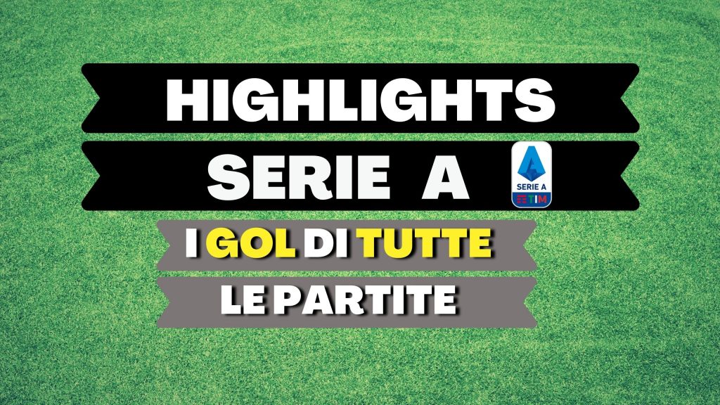 Highlights Serie A: i gol di tutte le partite (video)