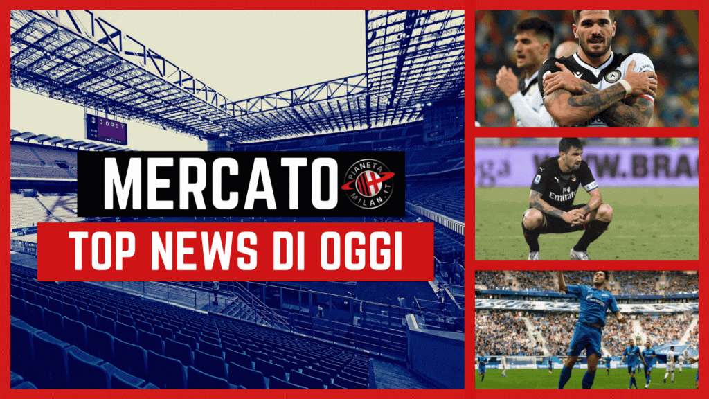 Calciomercato Milan top news