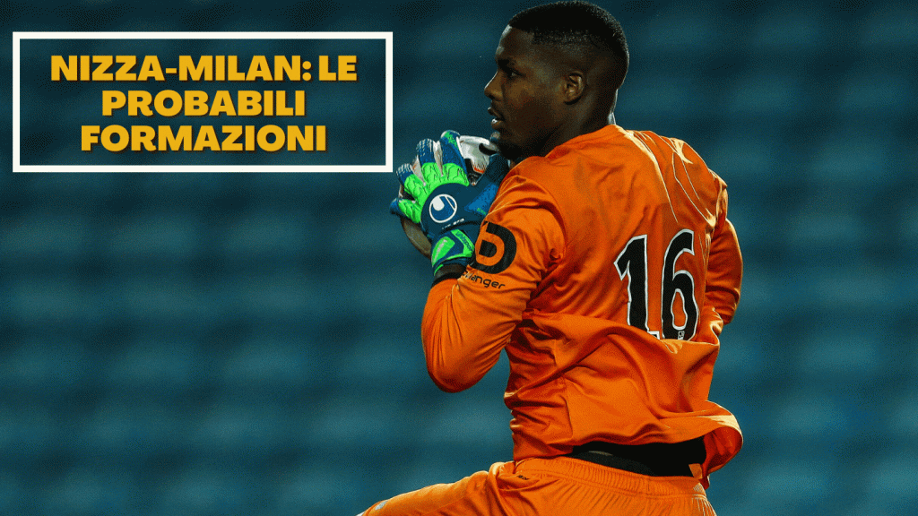 Nizza Milan formazioni Maignan
