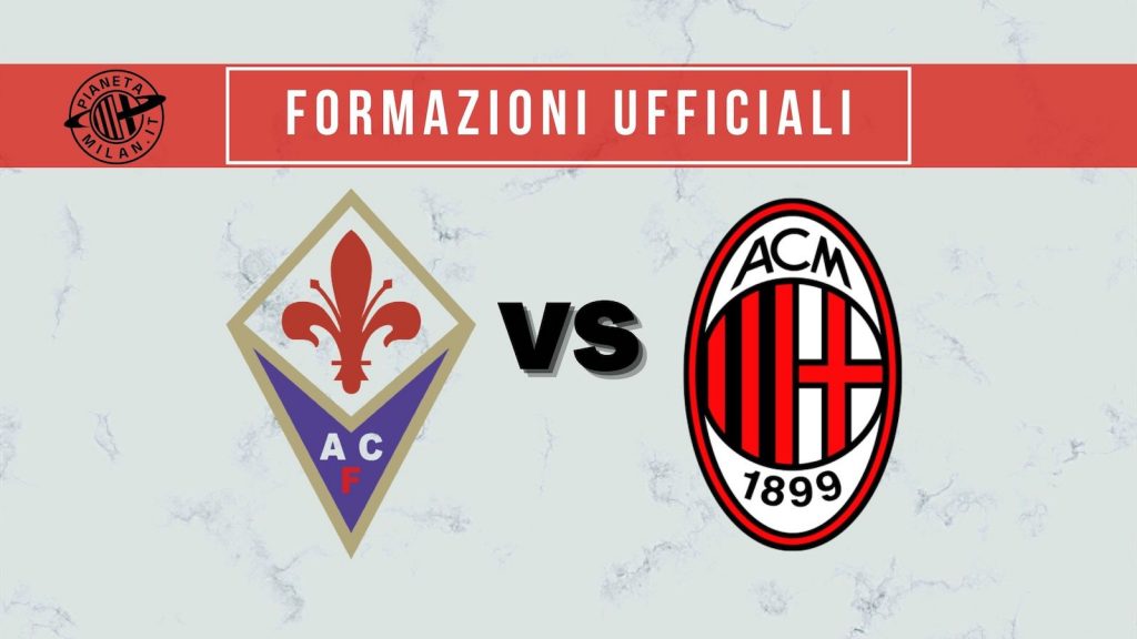 Formazioni ufficiali Fiorentina-Milan