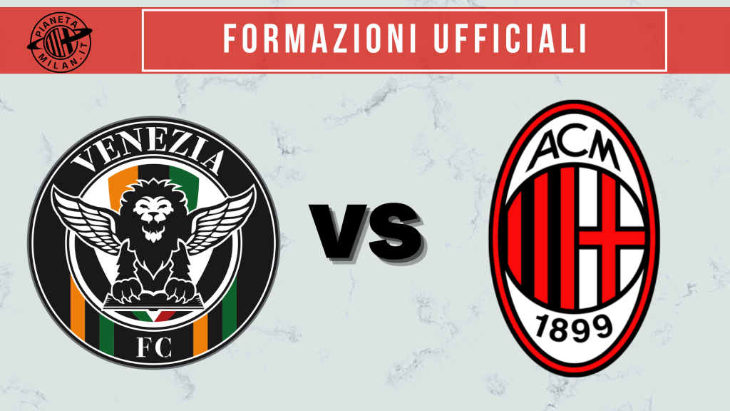 Formazioni ufficiali Venezia-Milan