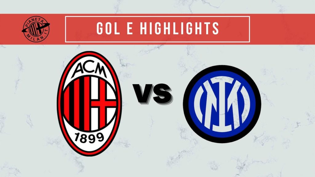 Gol e Highlights derby Milan-Inter Coppa Italia 2021-2022