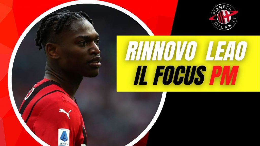 Rinnovo Leao, il focus di Pianeta Milan
