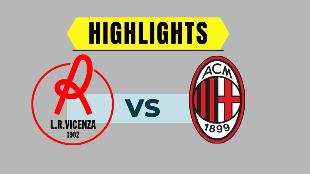 Vicenza-Milan 1-6, gol e highlights