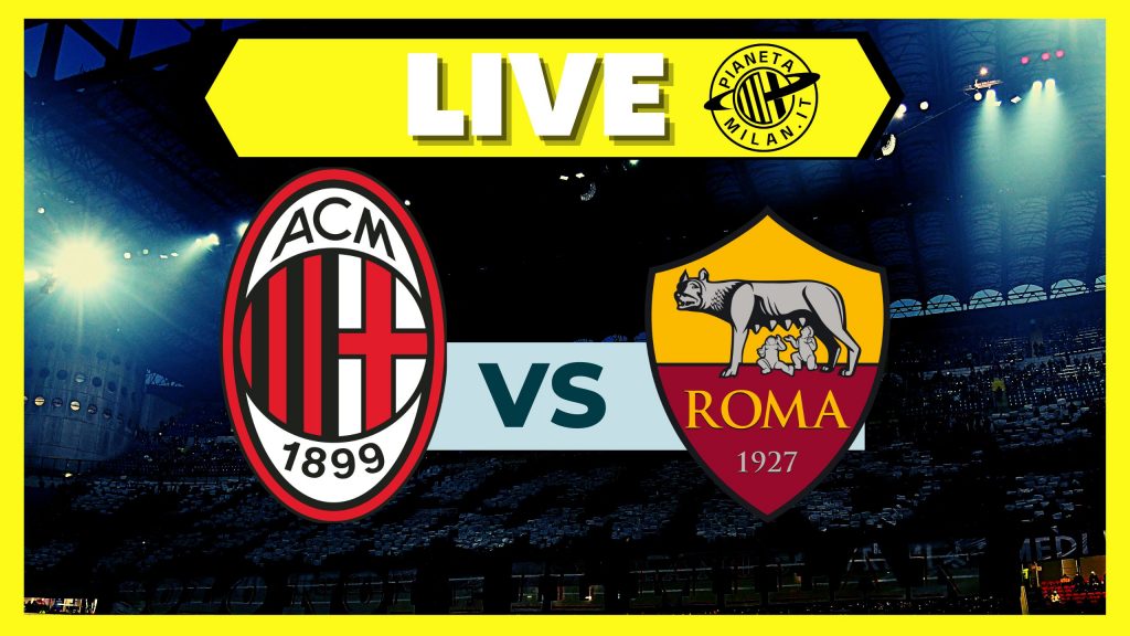Serie A - Milan-Roma: la diretta della partita | LIVE NEWS