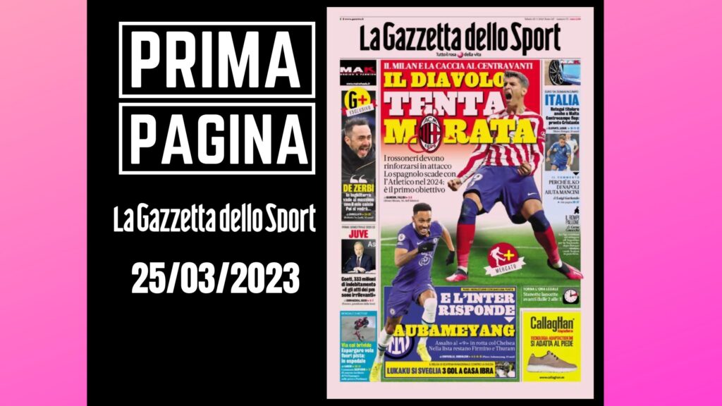 Prima pagina Gazzetta dello Sport: "Il Diavolo tenta Morata"
