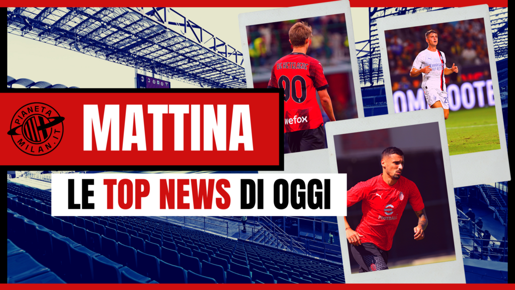 CALCIOMERCATO MILAN TOP NEWS