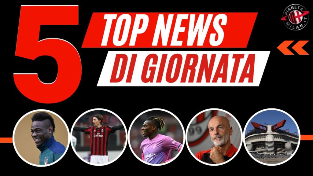 Top News e Calciomercato 07102023 PianetaMilan.it