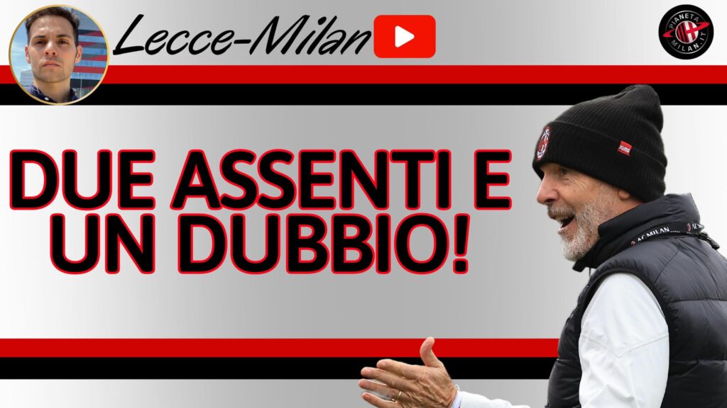 LECCE-MILAN: DUE TITOLARI RESTANO A CASA! CHUKWUEZE non al meglio…