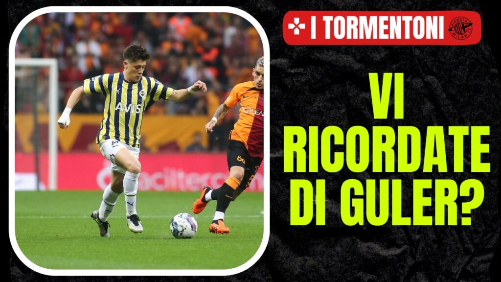 Arda Guler, vecchio obiettivo del mercato del Milan - PianetaMilan.it