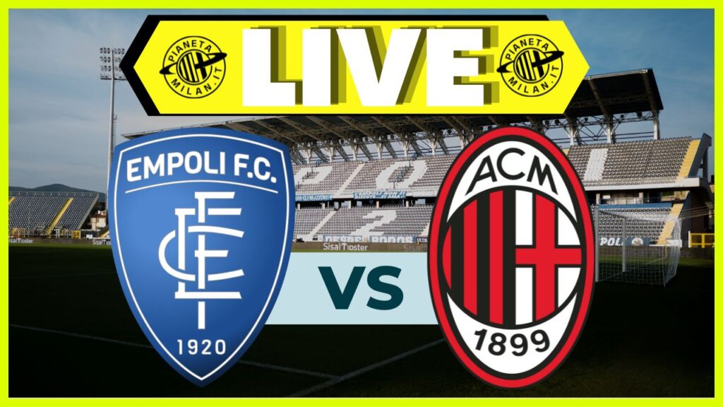LIVE Empoli-Milan Serie A 2023-2024