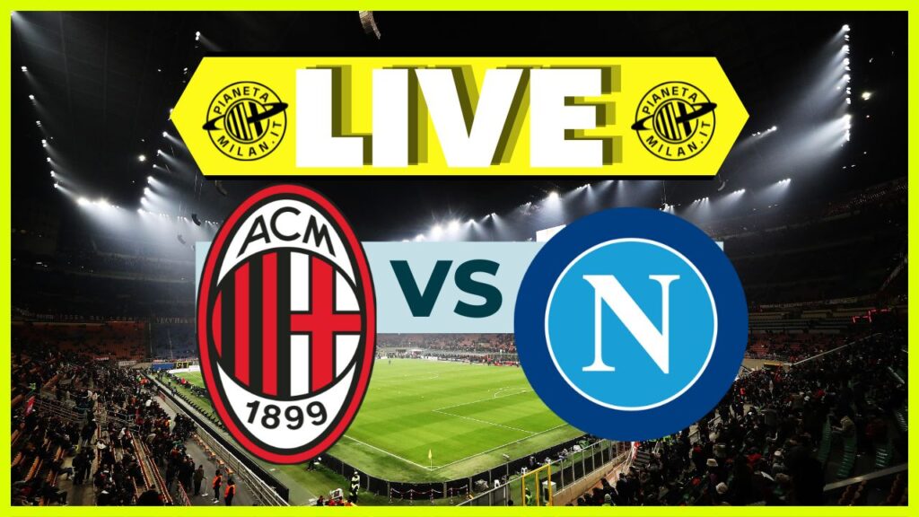 LIVE Milan-Napoli Serie A 2023-2024