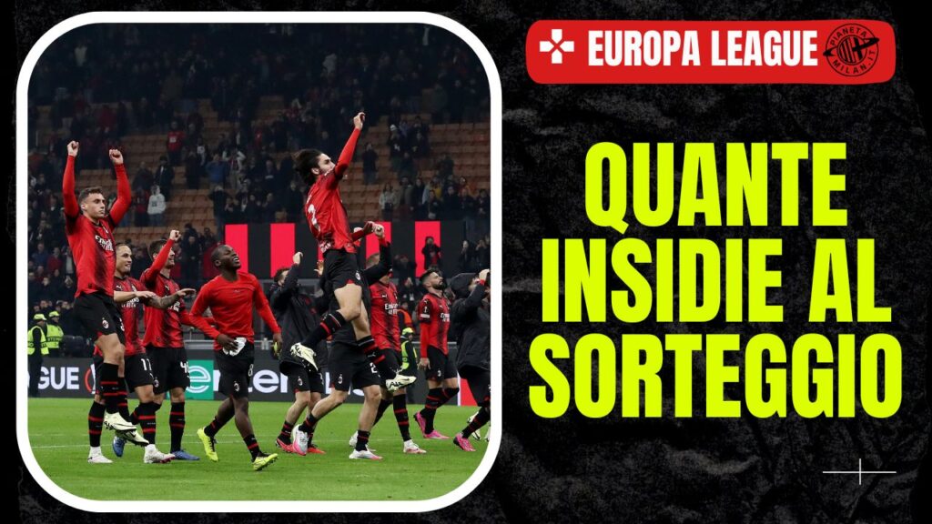 Milan, le possibili avversarie in Europa League 16/02/2024 PianetaMilan.it