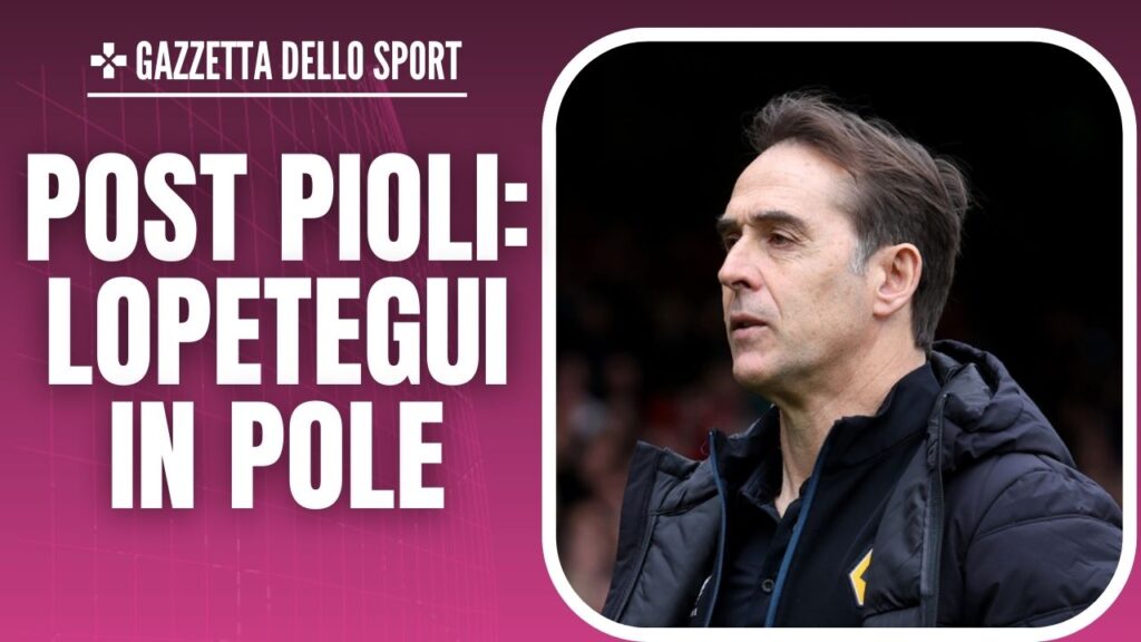 Julen Lopetegui ex Siviglia Pioli allenatore AC Milan News