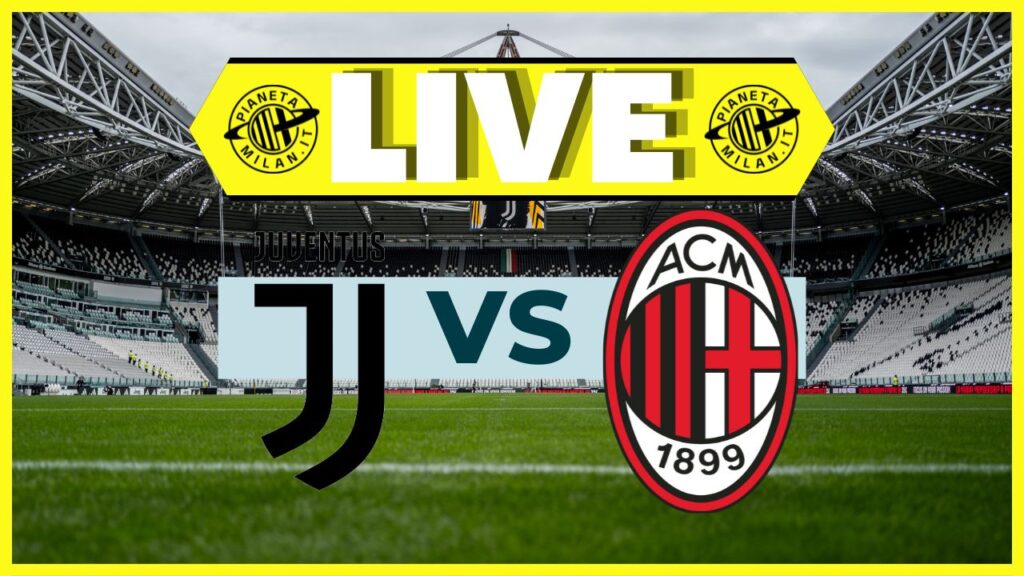 LIVE Juventus-Milan Serie A 2023-2024