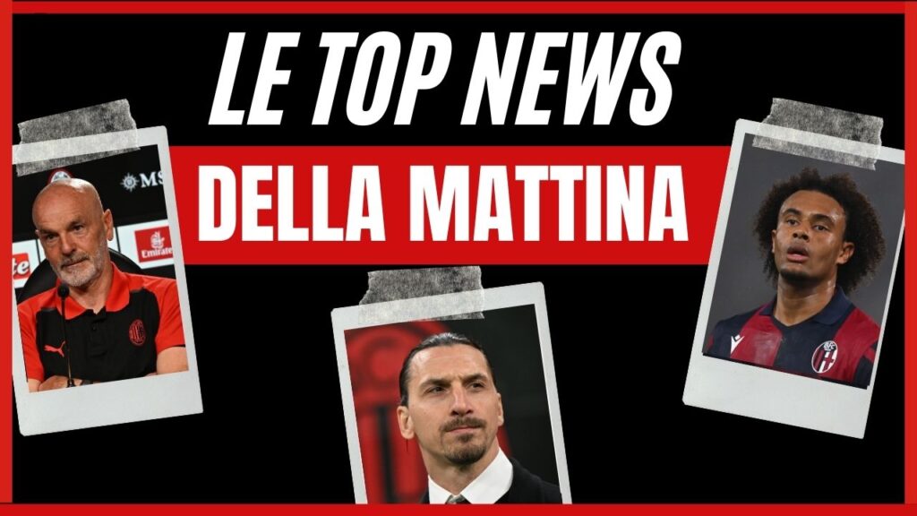 Top News Mattinata - Zlatan Ibrahimovic, Stefano Pioli, Joshua Zirkzee