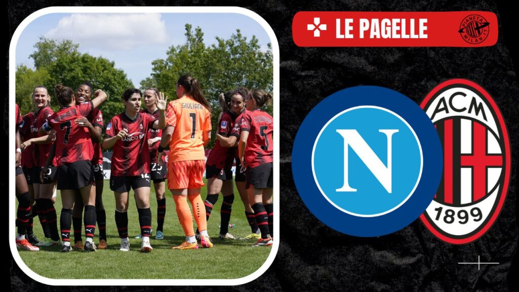 Pagelle del match fra Napoli e Milan Femminile 12/05/2024 PianetaMilan.it