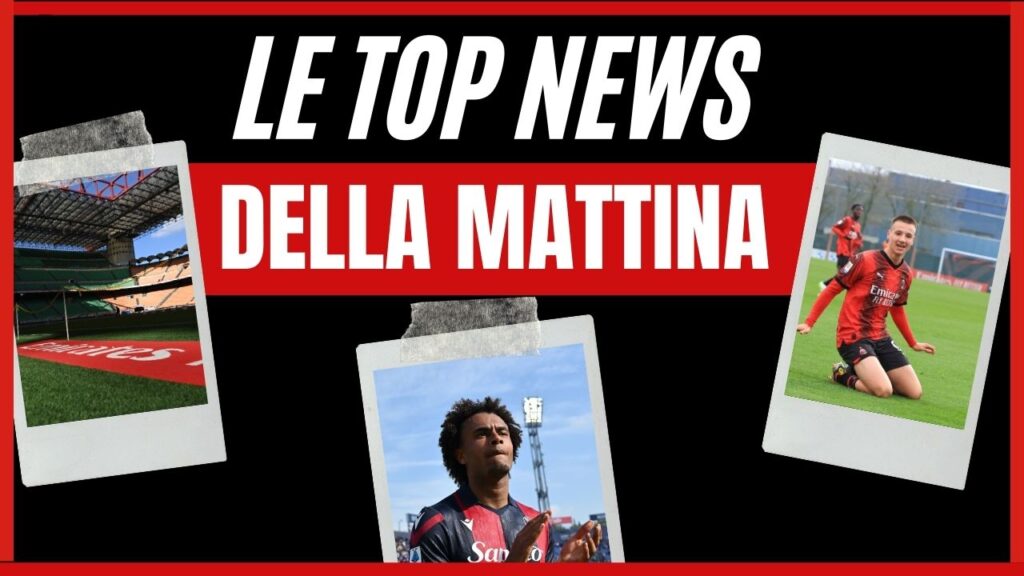 Top News Calciomercato AC Milan mattina 22 giugno 2024