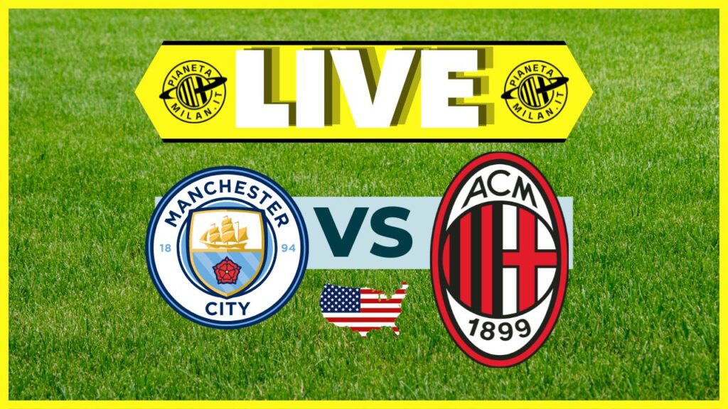 LIVE amichevole Manchester City-Milan Soccer Champions Tour 2024 USA