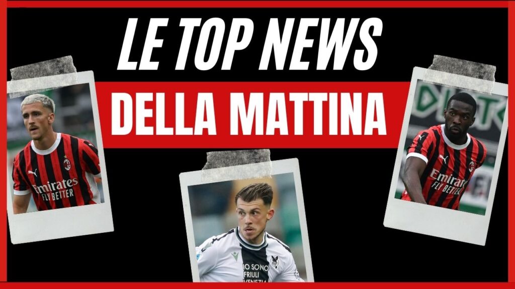 Top News mattina 23/07/2024 PianetaMilan.it
