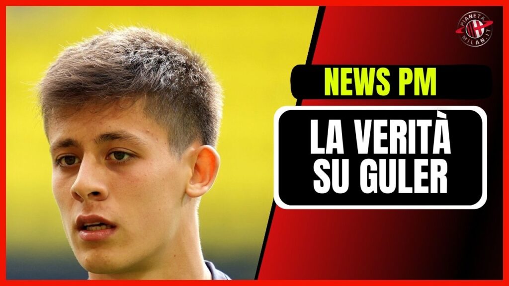 Arda Güler Real Madrid Calciomercato AC Milan