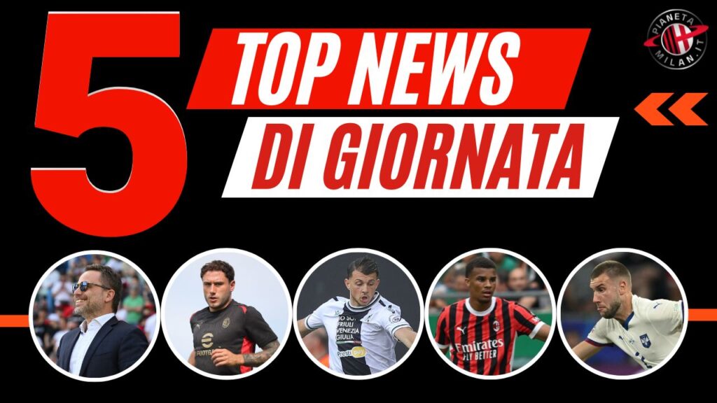 Top News e Calciomercato 25/07/2024 PianetaMilan.it