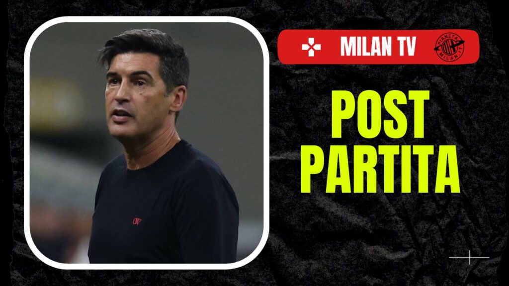 AC Milan Fonseca post-partita Milan TV 2024-2025