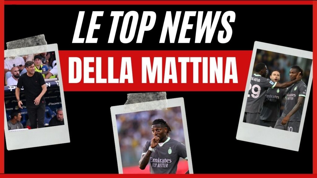 Top News AC Milan mattina 25 agosto 2024