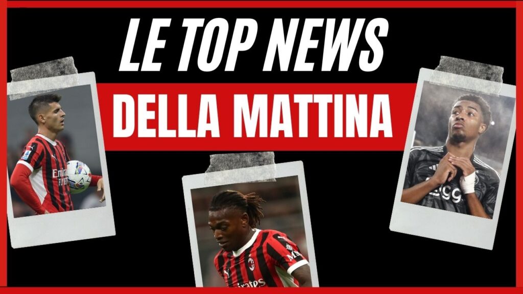 Top News Calciomercato AC Milan mattina 20 agosto 2024