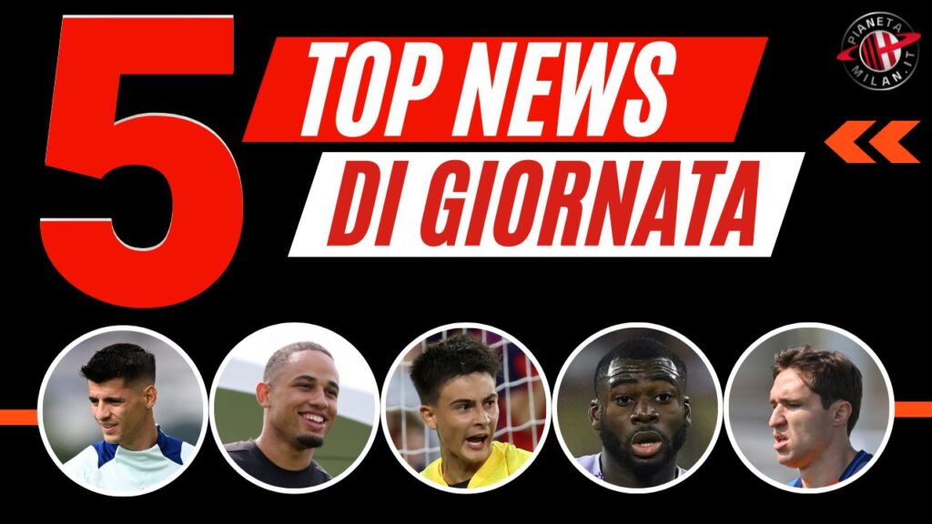 Top News e Calciomercato 07/08/2024 PianetaMilan.it