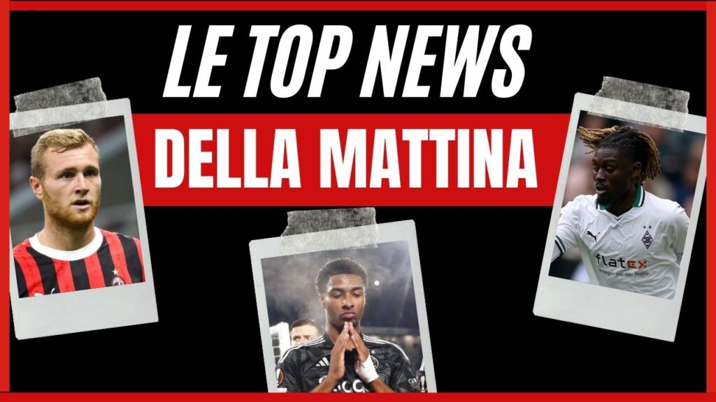 Top News Calciomercato AC Milan mattina 23 agosto 2024