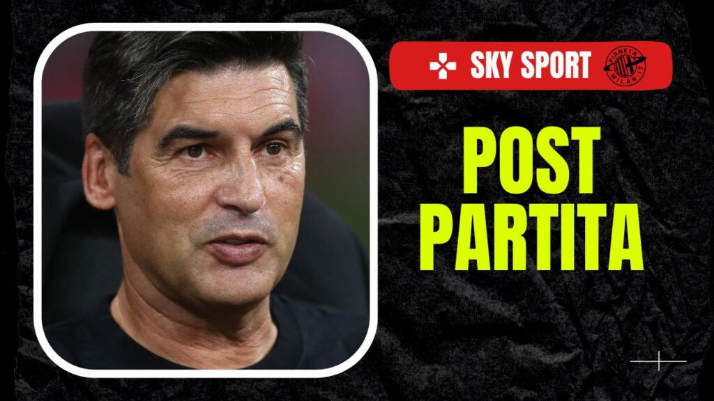 AC Milan Fonseca post-partita Sky Sport 2024-2025