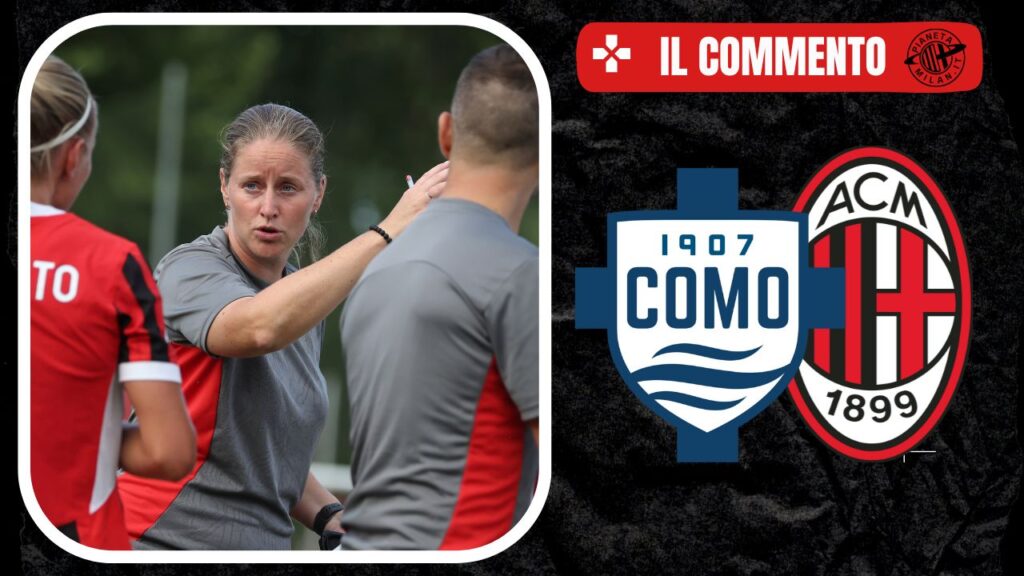 Commento del match fra Como e Milan del campionato Femminile 01/09/2024 PianetaMilan.it