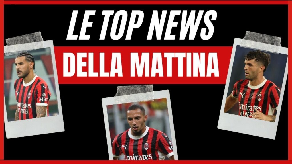 Top News AC Milan mattina 9 settembre 2024
