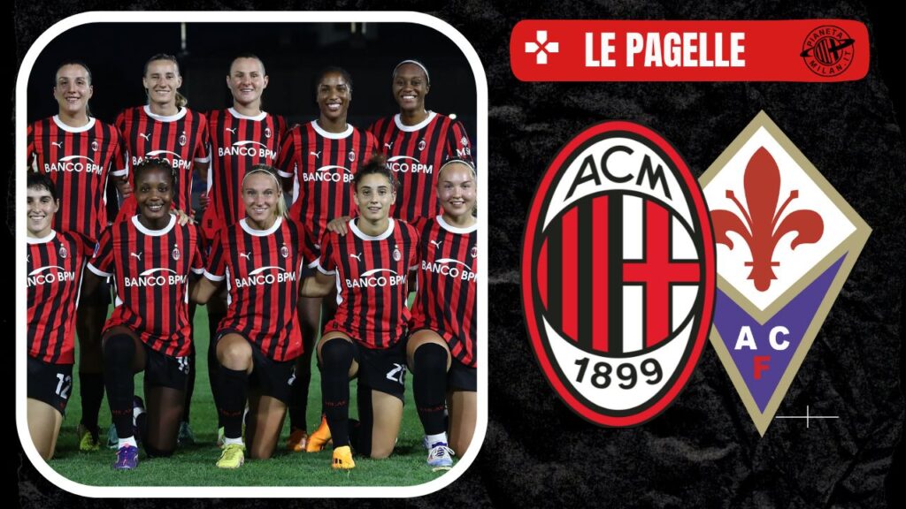 Le pagelle del match fra Milan e Fiorentina Femminile 14/09/2024 PianetaMilan.it