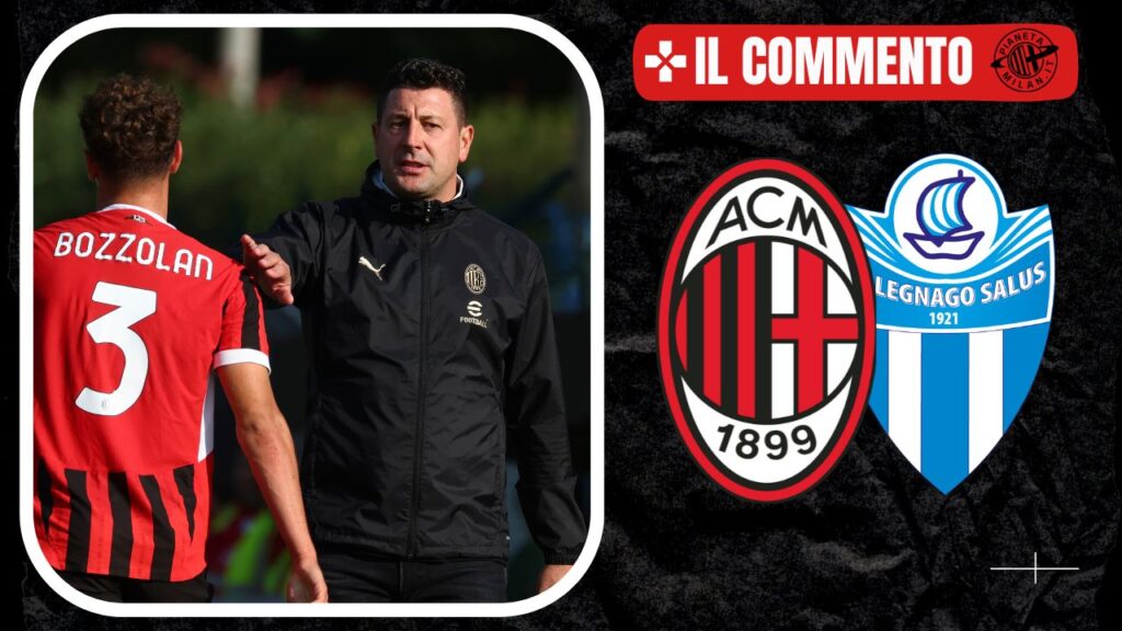 Il commento del match di Serie C fra Milan Futuro e Legnano 20/10/2024 PianetaMilan.it