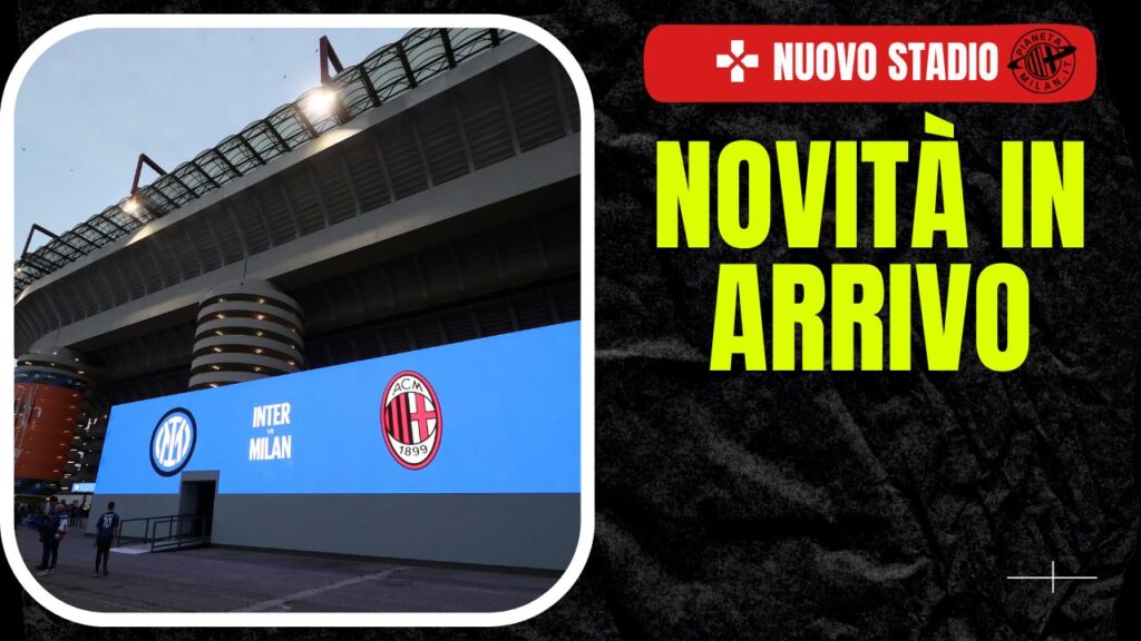 Nuovo stadio 15-11-2024 PianetaMilan.it Analisi
