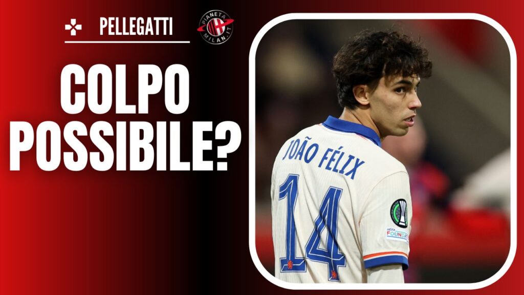 Joao Felix Chelsea Calciomercato AC Milan News
