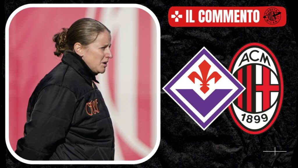 Il commento del match fra Fiorentina e Milan Femminile 28/01/2025 PianetaMilan.it