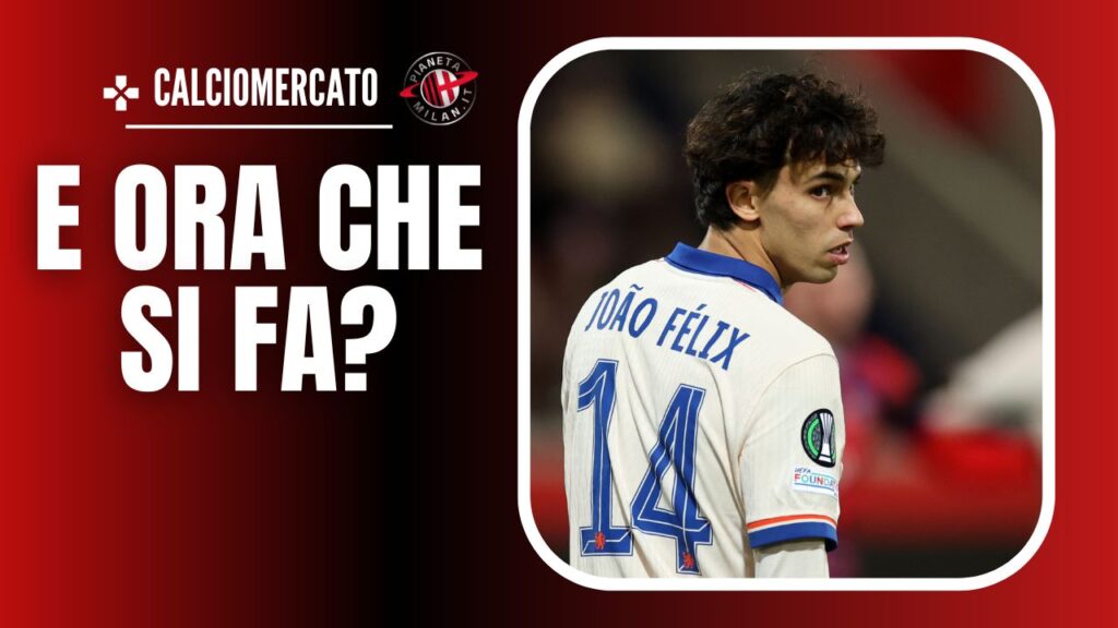 Joao Felix Chelsea Calciomercato AC Milan
