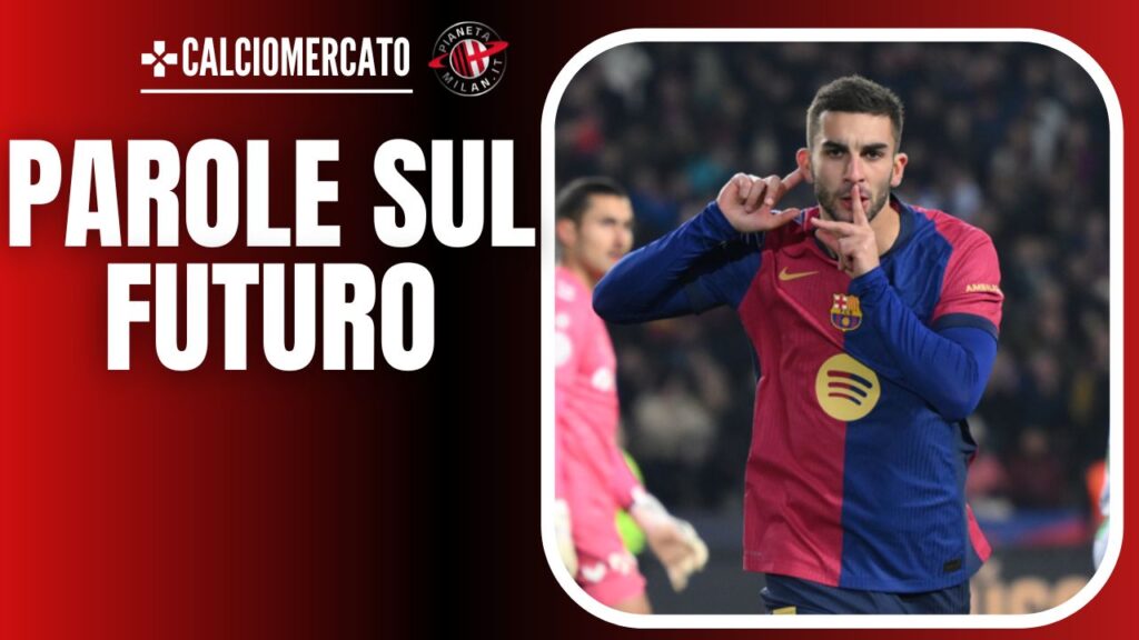 Ferrán Torres Barcellona Calciomercato AC Milan