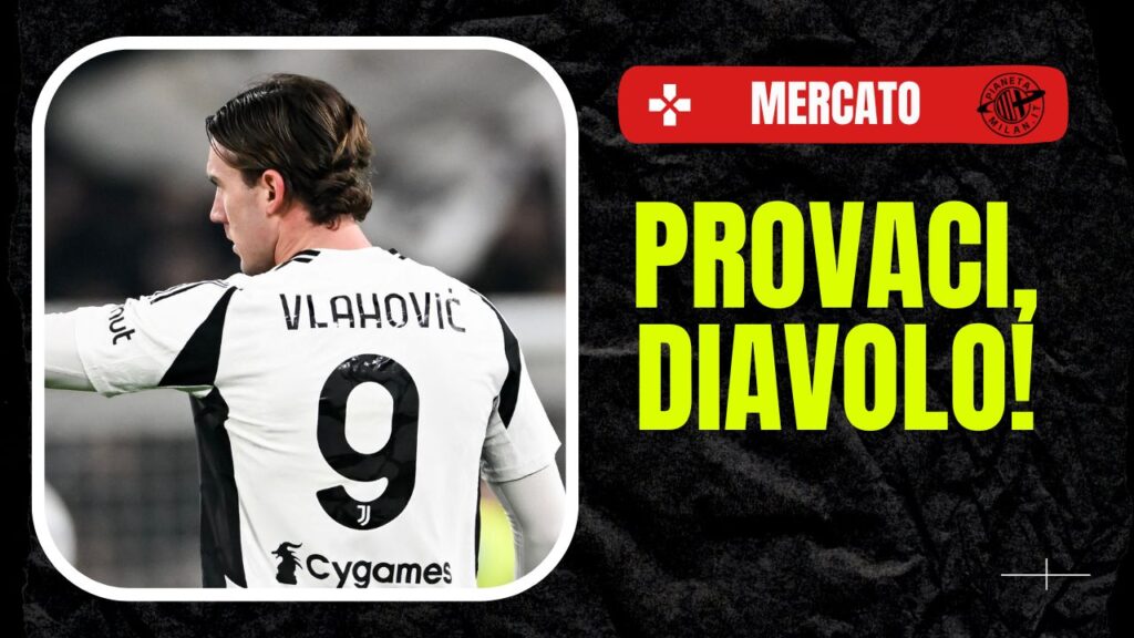 Dusan Vlahovic Juventus Calciomercato AC Milan