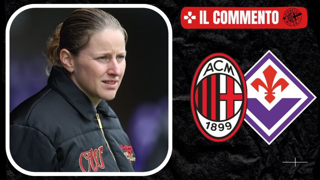 Il commento di Milan-Fiorentina Femminile match di Coppa Italia Femminile 16/01/2025 PianetaMilan.it