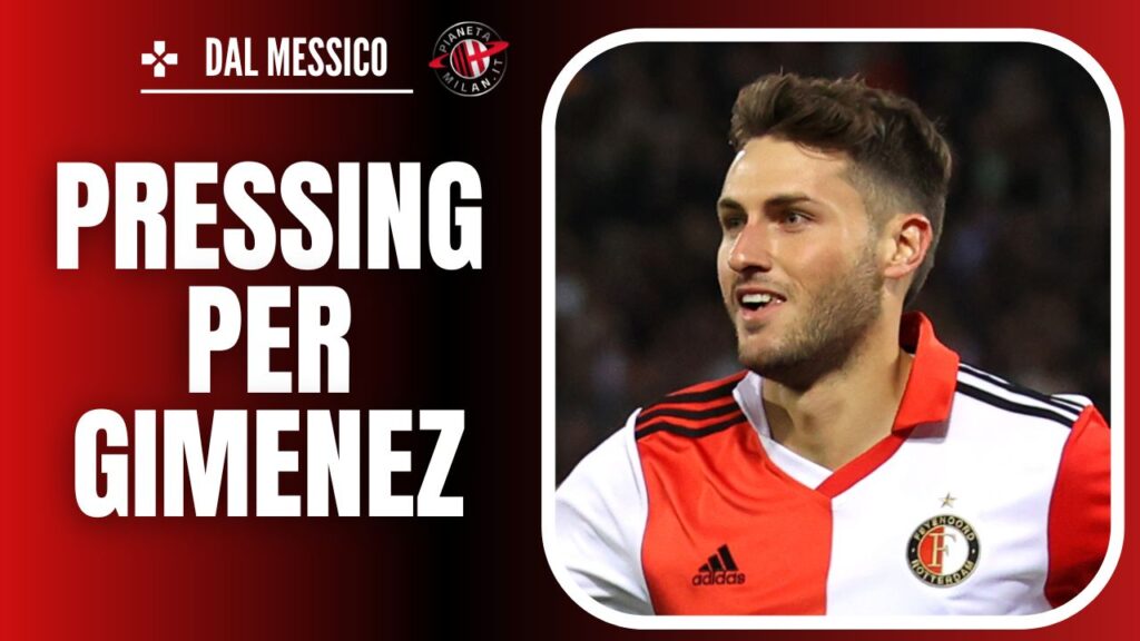 Santiago Giménez Feyenoord Calciomercato AC Milan