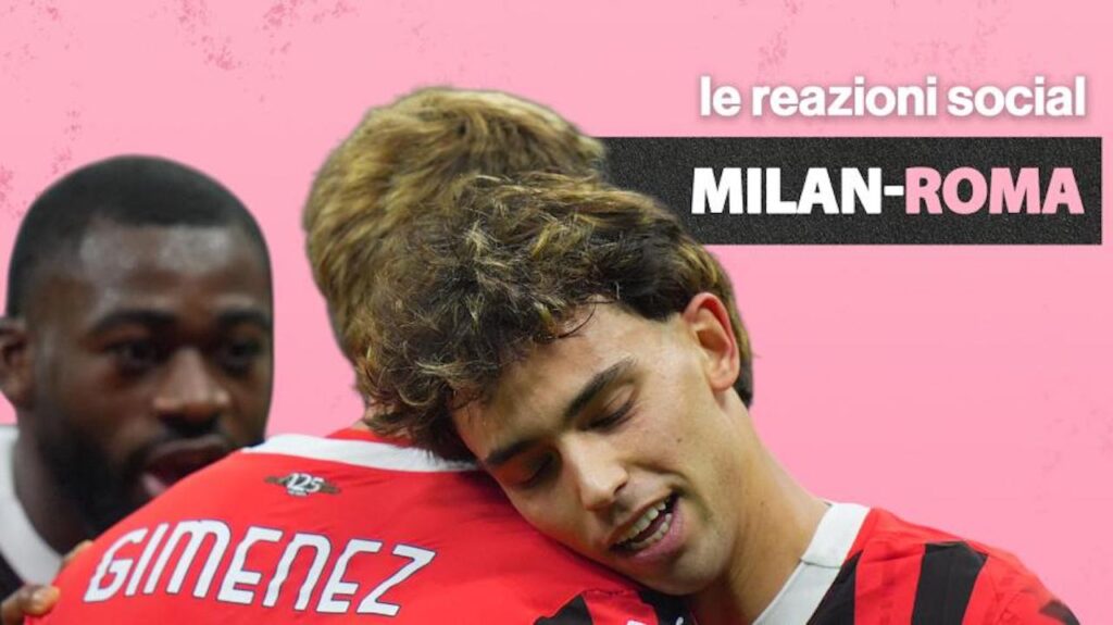 Milan Roma tifosi social Giménez Joao Felix