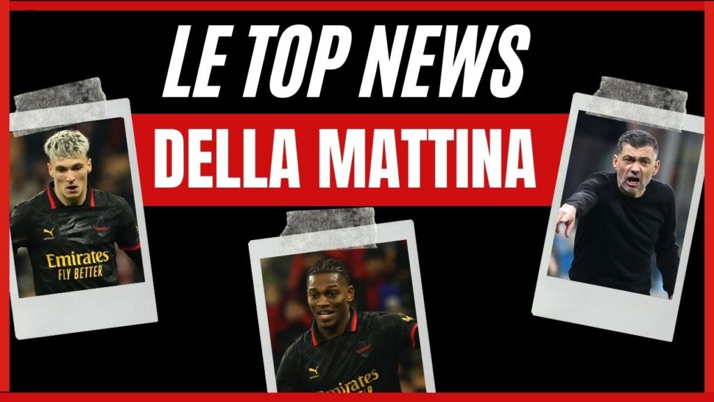 Top News mattina 17/02/2025 PianetaMilan.it
