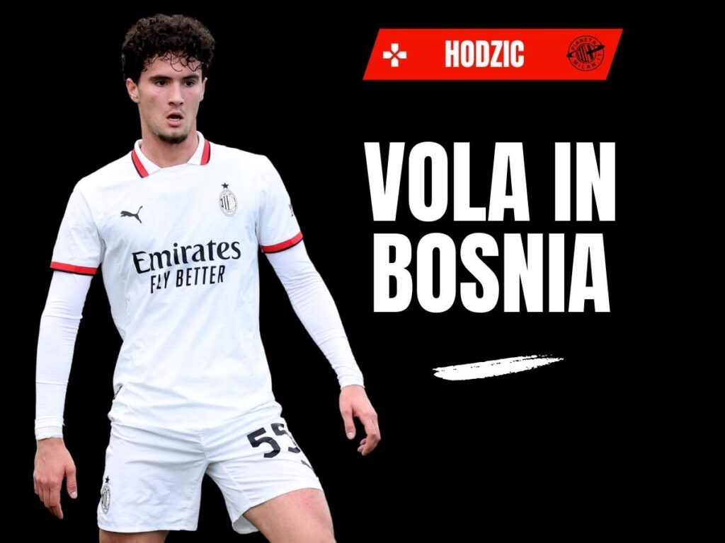 Milan, Hodzic vola in Bosnia-Erzegovina: ecco svelato il curioso motivo