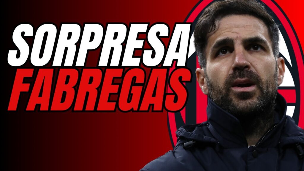 Milan su Fabregas! Clamorosa ipotesi per la panchina? Ecco quanto sappiamo