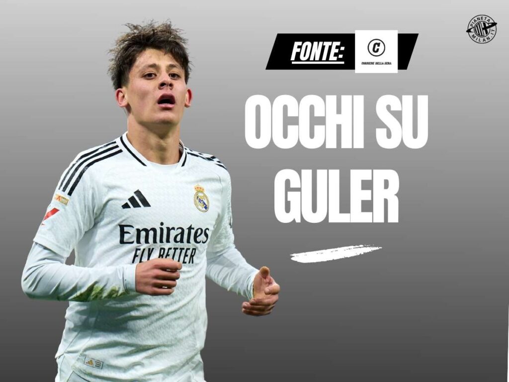 Calciomercato Milan, occhi su Arda Guler: un ostacolo da superare